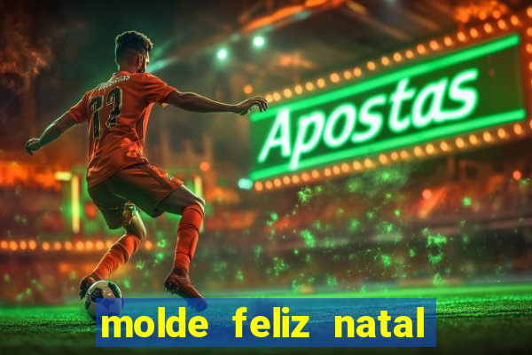 molde feliz natal para imprimir